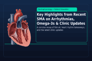 Key Highlights from Our Recent SMA: Arrhythmias, Omega-3s & Clinic Updates